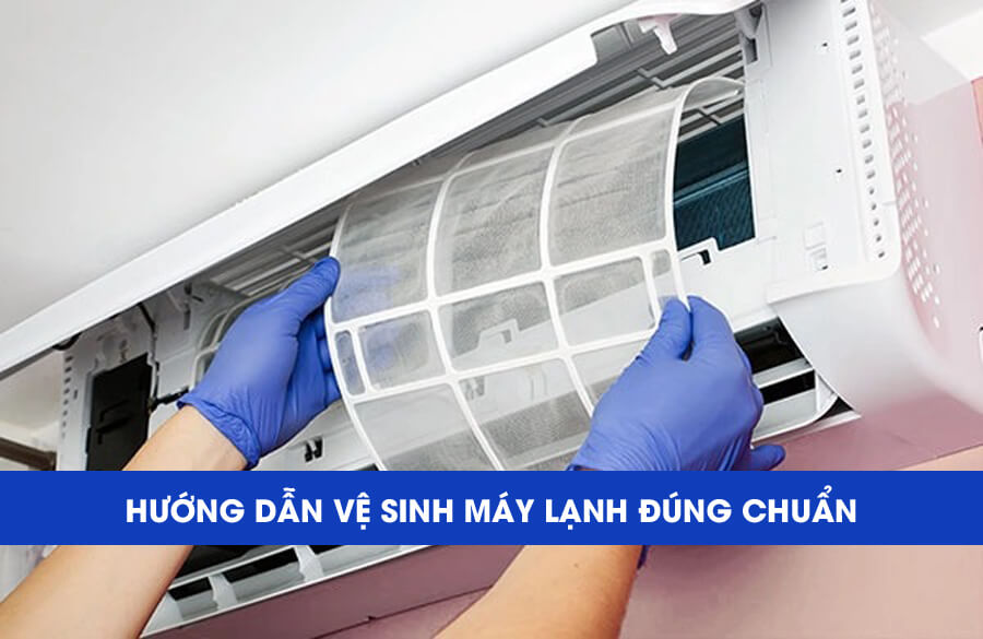 Hướng dẫn vệ sinh máy lạnh đúng chuẩn chuyên gia